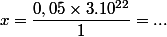 x = \dfrac{0,05 \times 3.10^{22}}{1} = ...